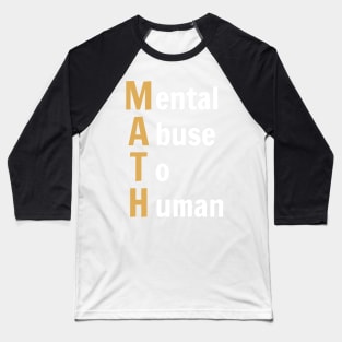 MATH - Mental Abuse To Human - Funny Math (Dark B/G) Baseball T-Shirt